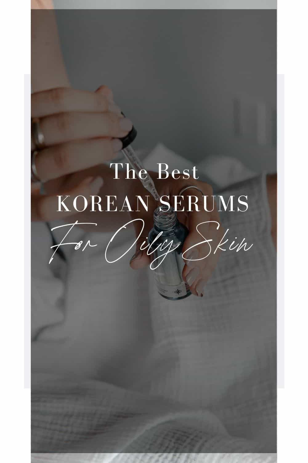 best korean serum to help with oily skin