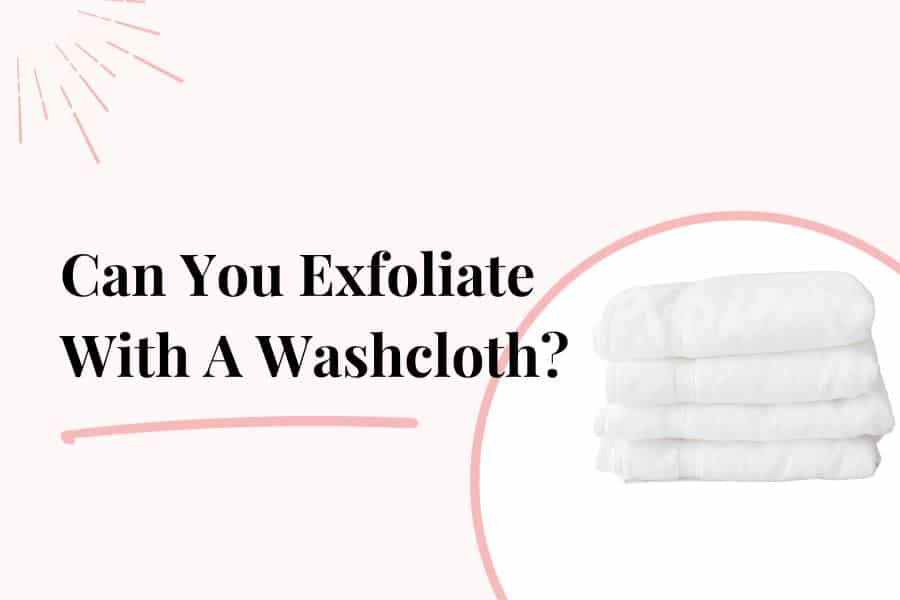 how do you exfoliate with a washcloth