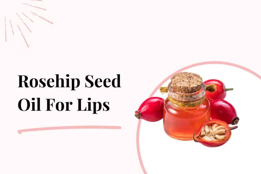 rosehip seed oil for lips