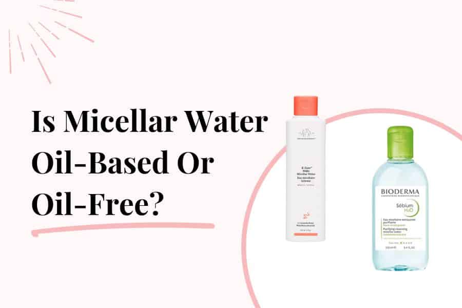 is micellar water oil based or water based