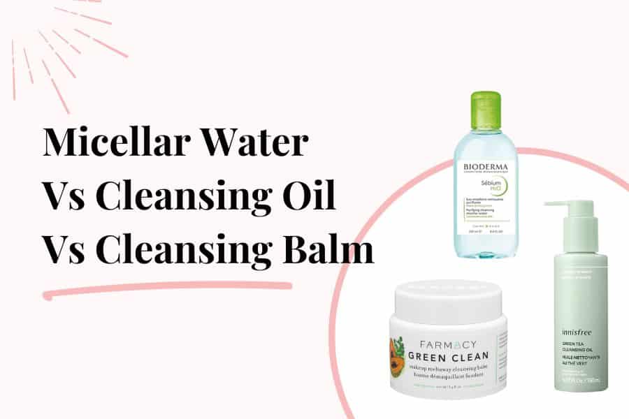 what's the difference between micellar cleansing water, cleansing oils and cleansing balms